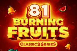 Burning Fruits 81: Classic$$erieS